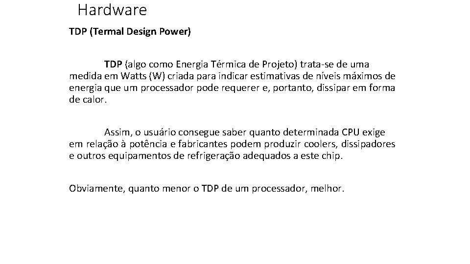 Hardware TDP (Termal Design Power) TDP (algo como Energia Térmica de Projeto) trata-se de