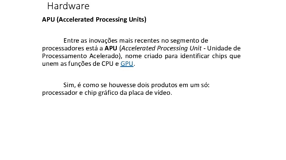 Hardware APU (Accelerated Processing Units) Entre as inovações mais recentes no segmento de processadores