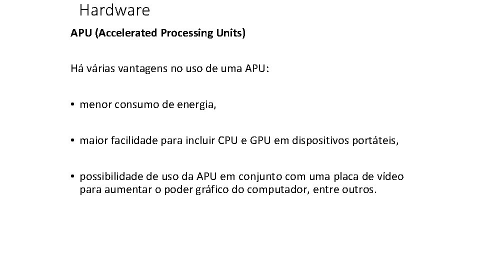 Hardware APU (Accelerated Processing Units) Há várias vantagens no uso de uma APU: •