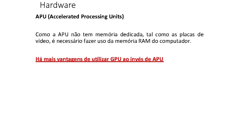 Hardware APU (Accelerated Processing Units) Como a APU não tem memória dedicada, tal como