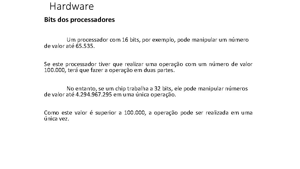 Hardware Bits dos processadores Um processador com 16 bits, por exemplo, pode manipular um