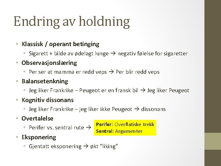 Endring av holdning • Klassisk / operant betinging • Sigarett + bilde av ødelagt