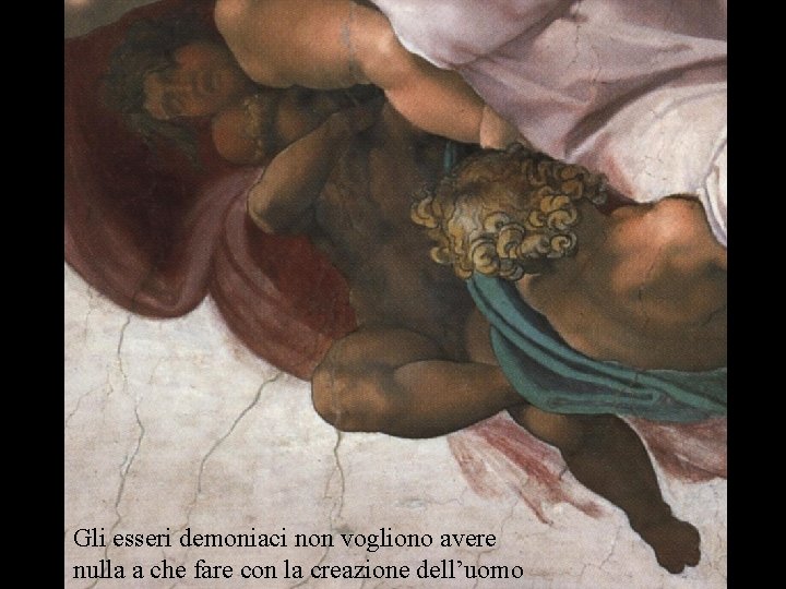 Gli esseri demoniaci non vogliono avere nulla a che fare con la creazione dell’uomo