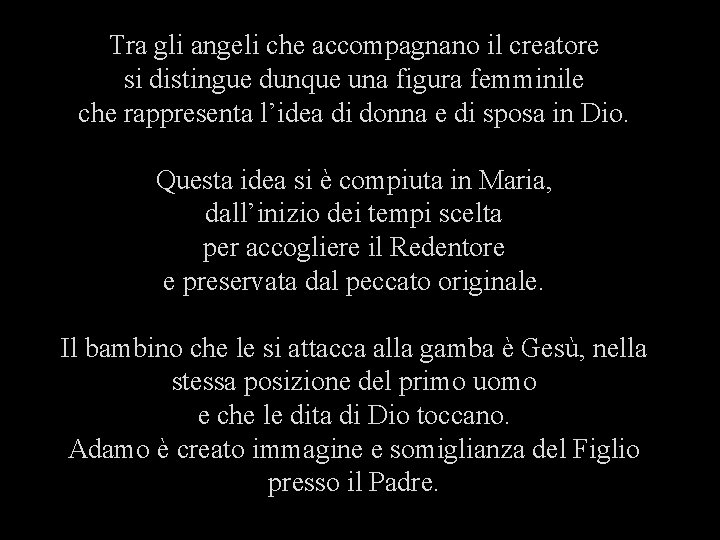 Tra gli angeli che accompagnano il creatore si distingue dunque una figura femminile che