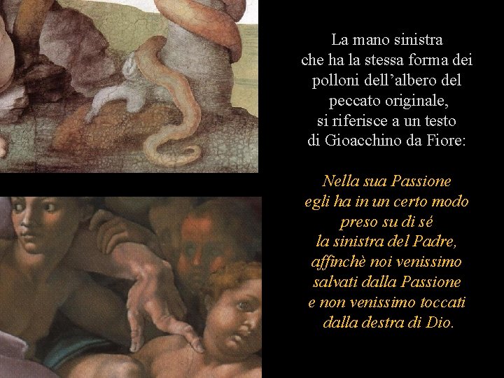 La mano sinistra che ha la stessa forma dei polloni dell’albero del peccato originale,