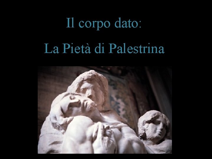 Il corpo dato: La Pietà di Palestrina 