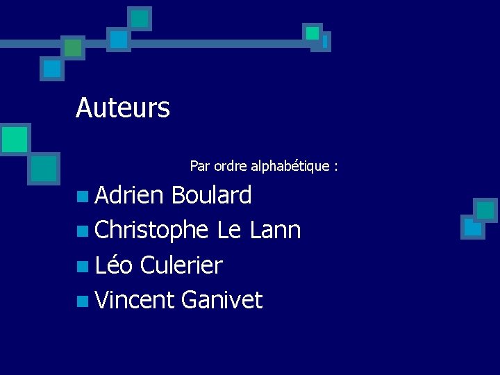 Auteurs Par ordre alphabétique : n Adrien Boulard n Christophe Le Lann n Léo