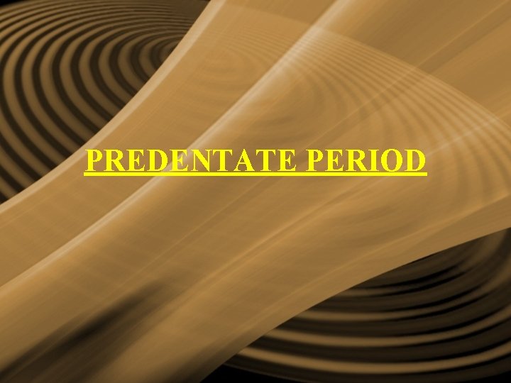 PREDENTATE PERIOD PREDENTATE PERIOD