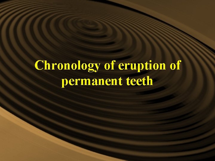 Chronology of eruption of permanent teeth Chronology of eruption of permanent teeth