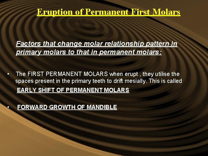 Eruption of Permanent First Molars Factors that change molar relationship pattern in primary molars Eruption of Permanent First Molars Factors that change molar relationship pattern in primary molars