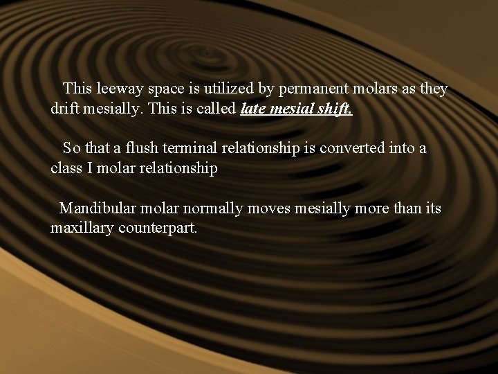This leeway space is utilized by permanent molars as they drift mesially. This is This leeway space is utilized by permanent molars as they drift mesially. This is
