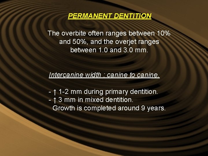 PERMANENT DENTITION The overbite often ranges between 10% and 50%, and the overjet ranges PERMANENT DENTITION The overbite often ranges between 10% and 50%, and the overjet ranges