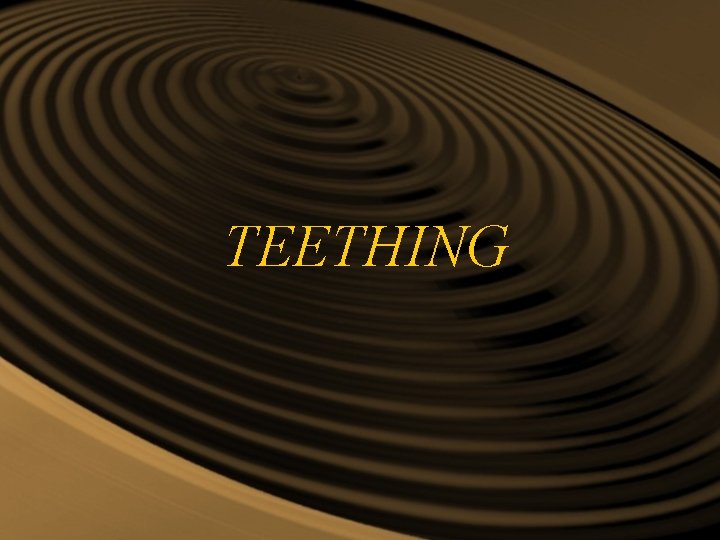 TEETHING TEETHING