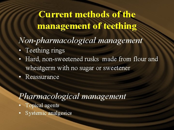 Current methods of the management of teething Non-pharmacological management • Teething rings • Hard, Current methods of the management of teething Non-pharmacological management • Teething rings • Hard,