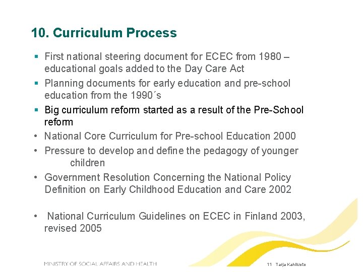 10. Curriculum Process First national steering document for ECEC from 1980 – educational goals