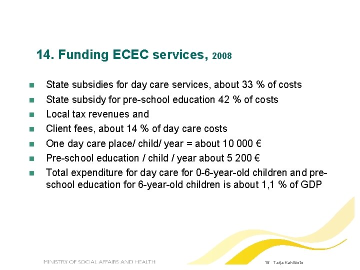 14. Funding ECEC services, 2008 State subsidies for day care services, about 33 %