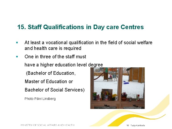 15. Staff Qualifications in Day care Centres At least a vocational qualification in the