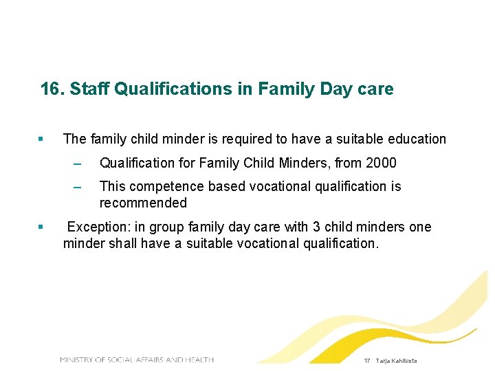 16. Staff Qualifications in Family Day care The family child minder is required to