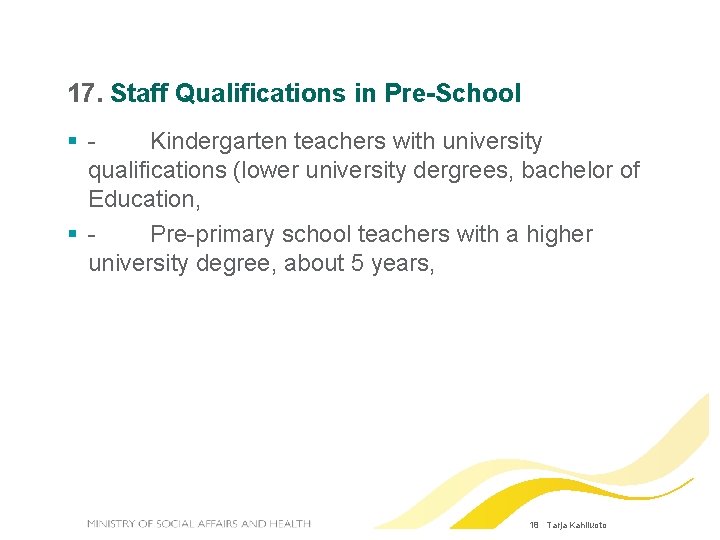 17. Staff Qualifications in Pre-School - Kindergarten teachers with university qualifications (lower university dergrees,