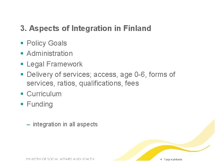 3. Aspects of Integration in Finland Policy Goals Administration Legal Framework Delivery of services;