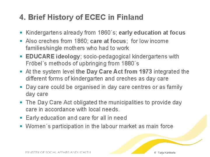 4. Brief History of ECEC in Finland Kindergartens already from 1860´s; early education at