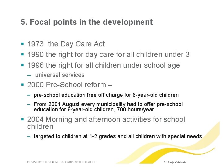 5. Focal points in the development 1973 the Day Care Act 1990 the right