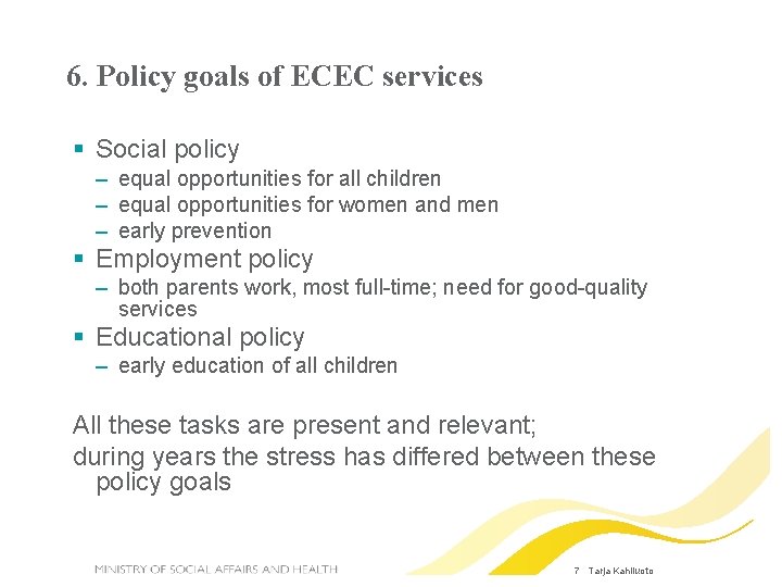 6. Policy goals of ECEC services Social policy – equal opportunities for all children