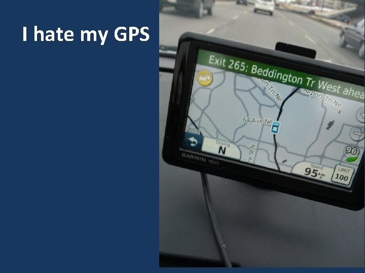 I hate my GPS 10 I hate my GPS 10