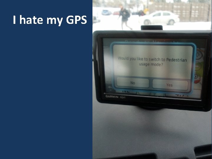 I hate my GPS 15 I hate my GPS 15