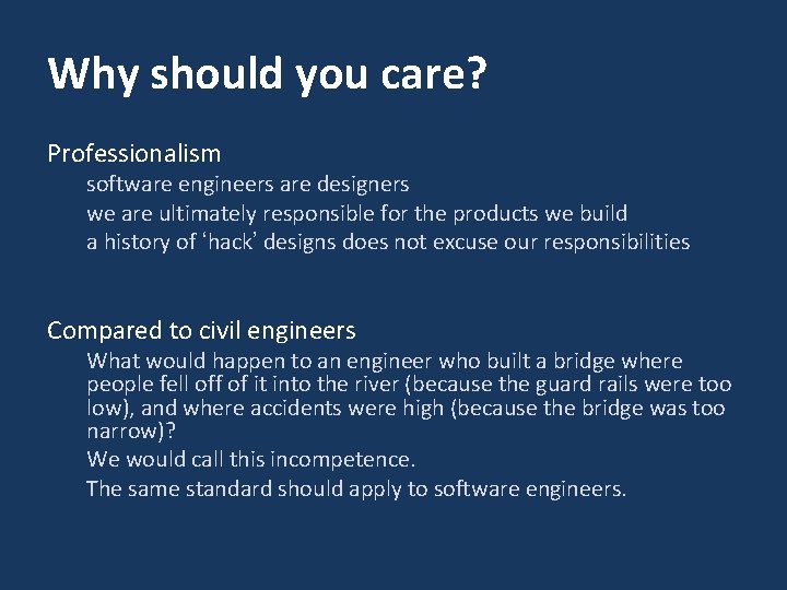 Why should you care? Professionalism software engineers are designers we are ultimately responsible for Why should you care? Professionalism software engineers are designers we are ultimately responsible for