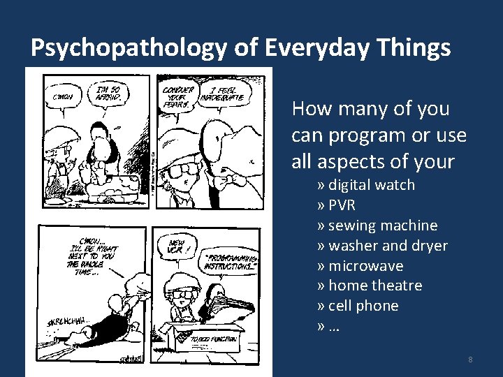 Psychopathology of Everyday Things How many of you can program or use all aspects Psychopathology of Everyday Things How many of you can program or use all aspects