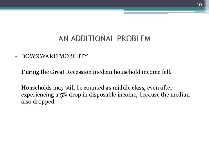 10 AN ADDITIONAL PROBLEM • DOWNWARD MOBILITY During the Great Recession median household income
