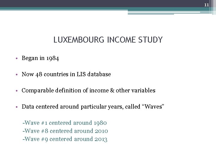 11 LUXEMBOURG INCOME STUDY • Began in 1984 • Now 48 countries in LIS