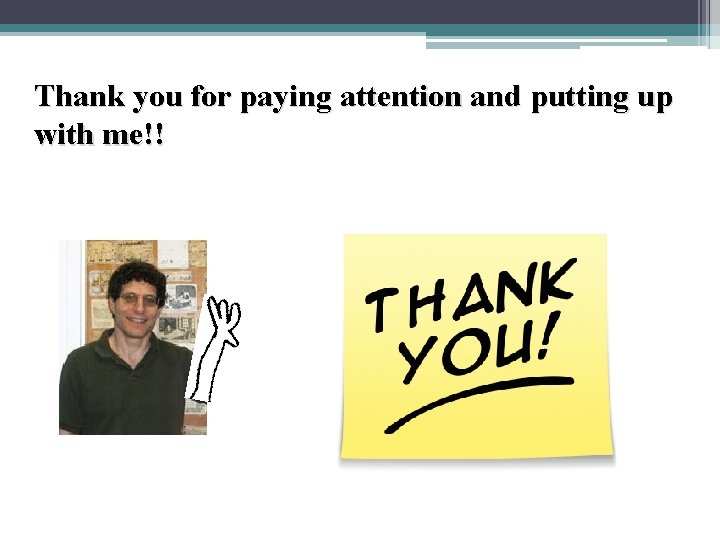 Thank you for paying attention and putting up with me!! 