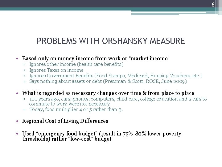 6 PROBLEMS WITH ORSHANSKY MEASURE • Based only on money income from work or