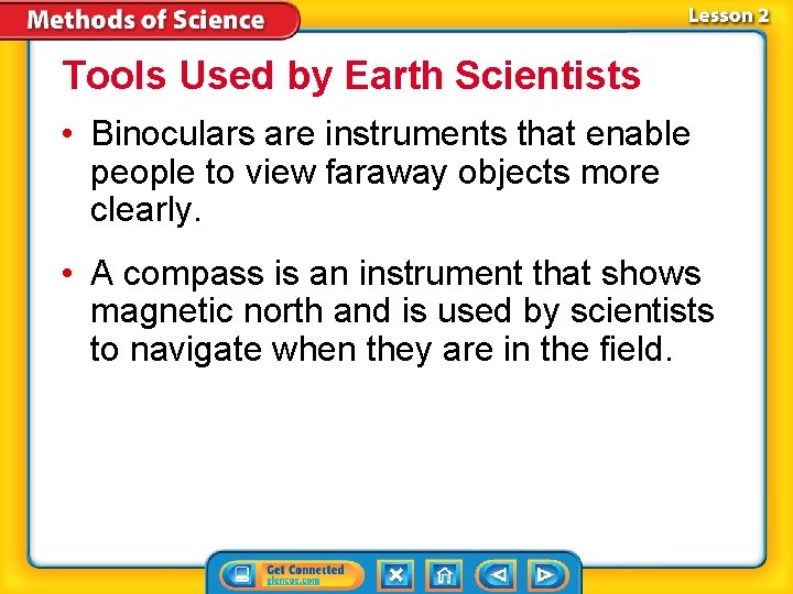 Tools Used by Earth Scientists • Binoculars are instruments that enable people to view