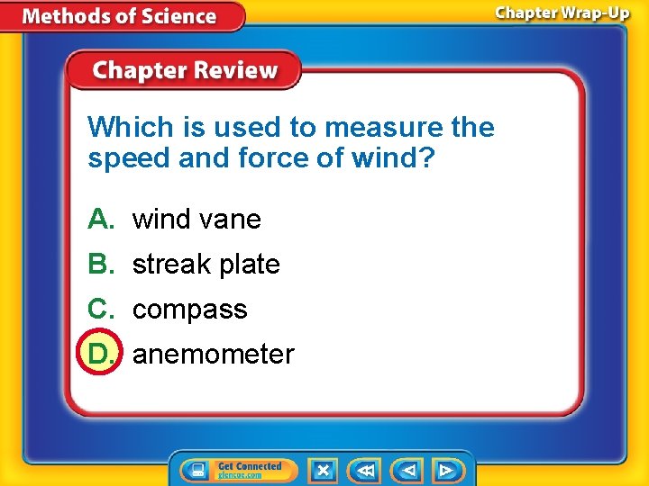 Which is used to measure the speed and force of wind? A. wind vane