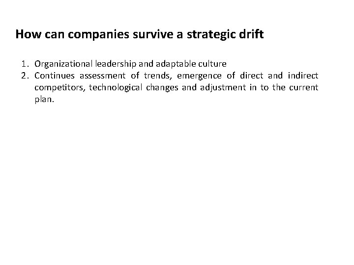 How can companies survive a strategic drift 1. Organizational leadership and adaptable culture 2.