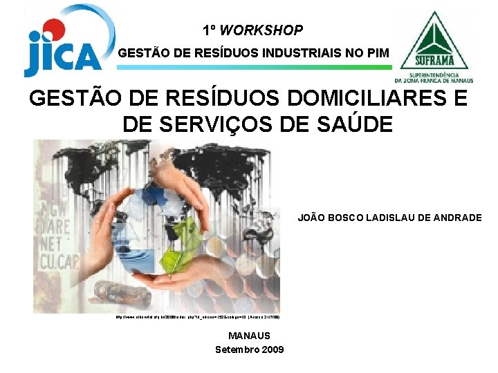 1º WORKSHOP GESTÃO DE RESÍDUOS INDUSTRIAIS NO PIM GESTÃO DE RESÍDUOS DOMICILIARES E DE