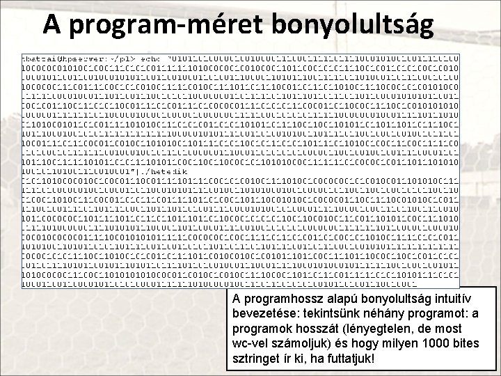 A program-méret bonyolultság A programhossz alapú bonyolultság intuitív bevezetése: tekintsünk néhány programot: a programok