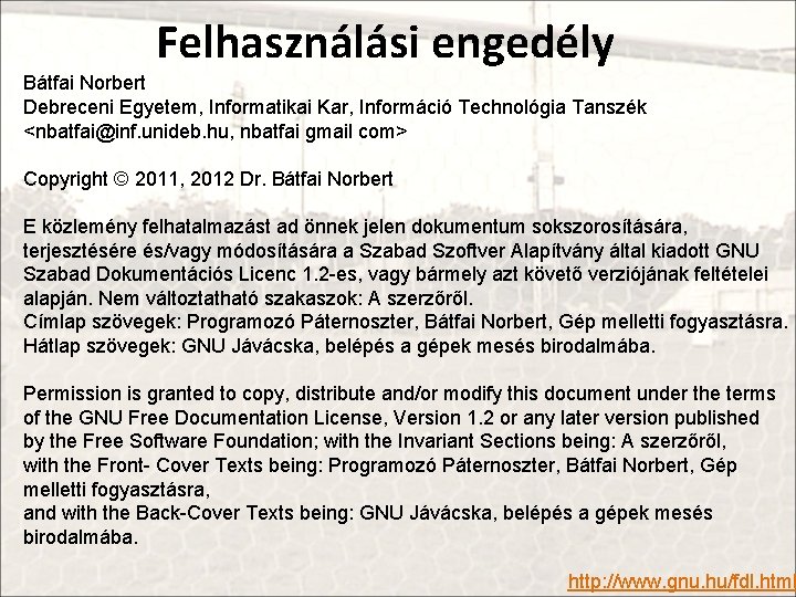 Felhasználási engedély Bátfai Norbert Debreceni Egyetem, Informatikai Kar, Információ Technológia Tanszék <nbatfai@inf. unideb. hu,