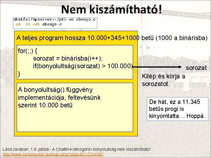 Nem kiszámítható! A teljes program hossza 10. 000+345+1000 betű (1000 a binárisba) for(; ;