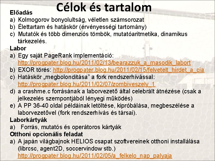 Célok és tartalom Előadás a) Kolmogorov bonyolultság, véletlen számsorozat b) Élettartam és hatáskör (érvényességi