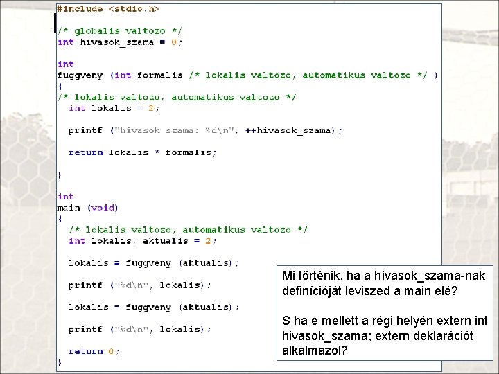 Hatáskör és élettartam C-ben Mi történik, ha a hívasok_szama-nak definícióját leviszed a main elé?