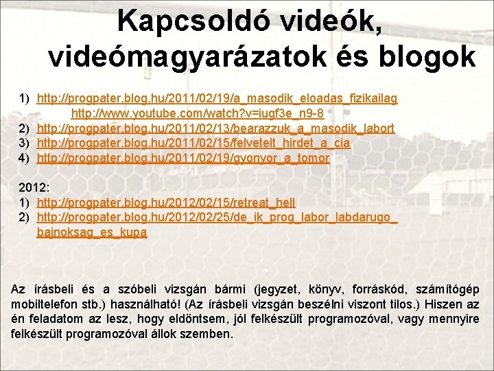 Kapcsoldó videók, videómagyarázatok és blogok 1) http: //progpater. blog. hu/2011/02/19/a_masodik_eloadas_fizikailag http: //www. youtube. com/watch?