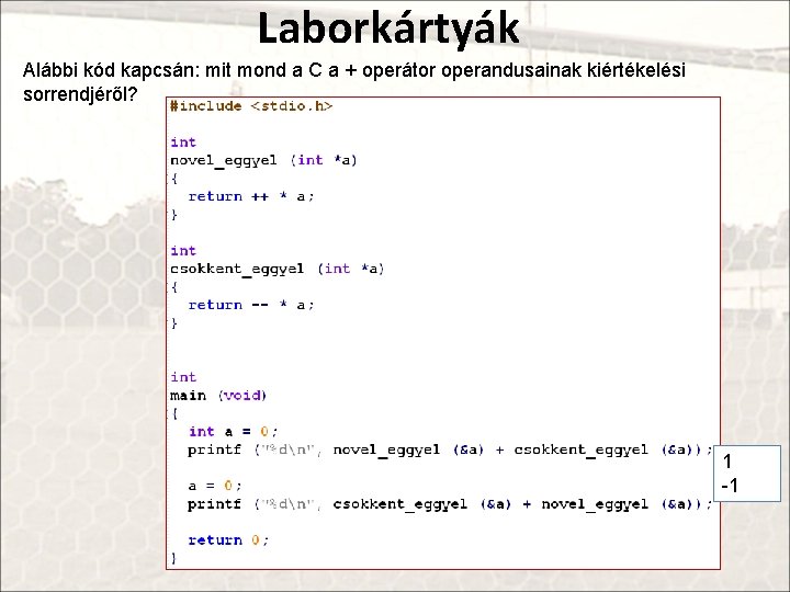 Laborkártyák Alábbi kód kapcsán: mit mond a C a + operátor operandusainak kiértékelési sorrendjéről?