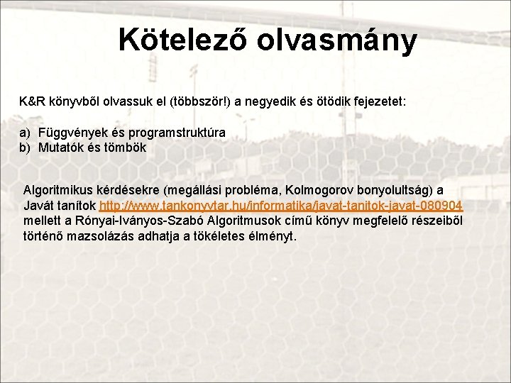 Kötelező olvasmány K&R könyvből olvassuk el (többször!) a negyedik és ötödik fejezetet: a) Függvények