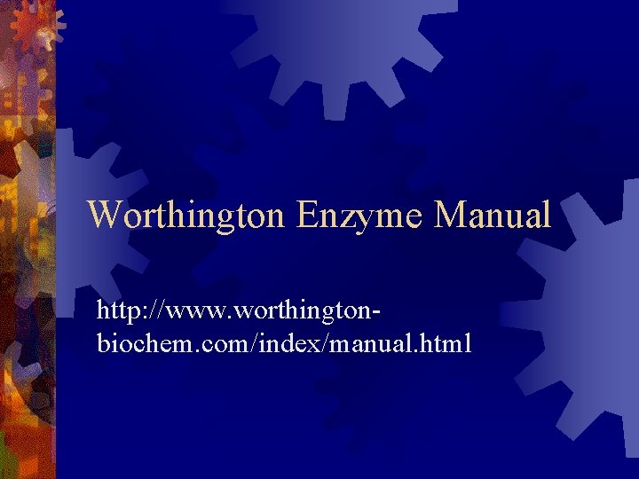 Worthington Enzyme Manual http: //www. worthingtonbiochem. com/index/manual. html 