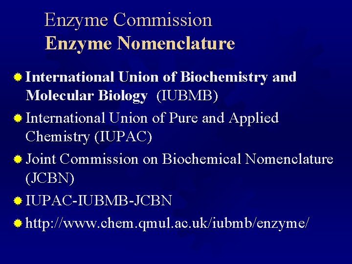 Enzyme Commission Enzyme Nomenclature ® International Union of Biochemistry and Molecular Biology (IUBMB) ®