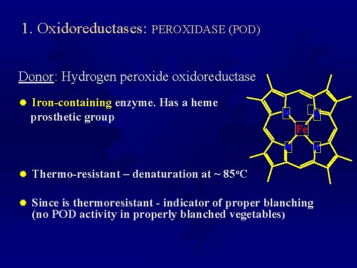 1. Oxidoreductases: PEROXIDASE (POD) Donor: Hydrogen peroxide oxidoreductase ® Iron-containing enzyme. Has a heme